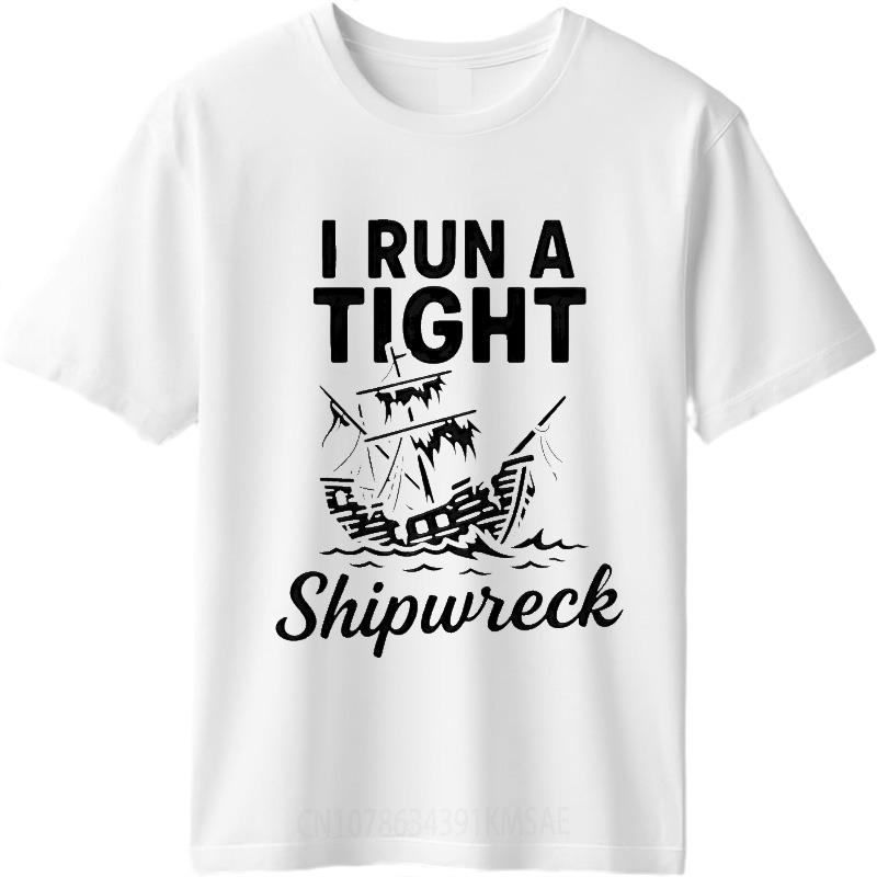 Hiphop Man Summer T Shirt I Run A Tight Shipwreck Short Sleeve Comfortable Round Neck Men Tee Shirt Everyday Tee Premium Gift