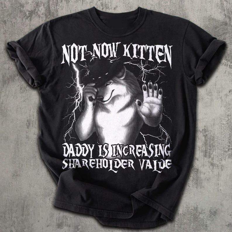 

Not Now Kitten Daddy Increasing Shareholder Value Funny Werewolf Meme T-shirt Unisex T-Shirt L