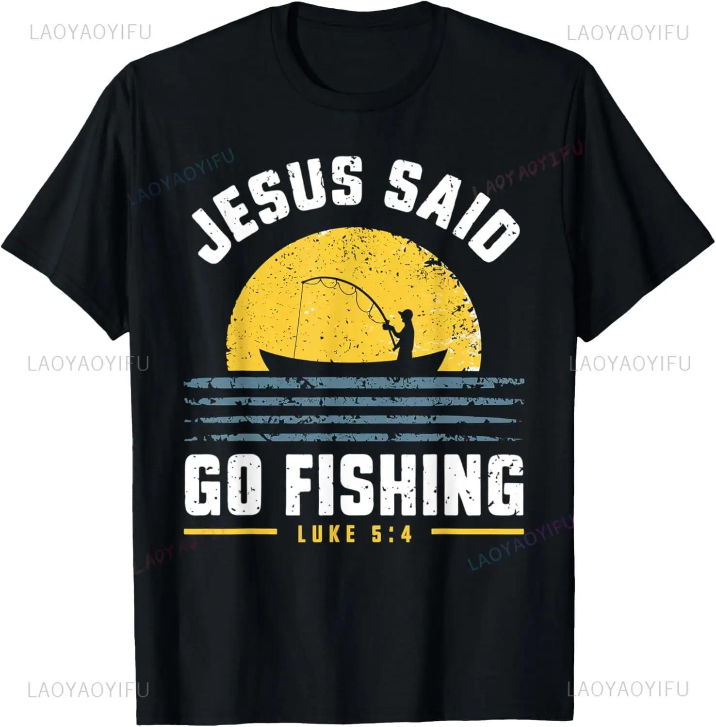 

Jesus Christ Said Go Fishing Christian Fisherman Faith Graphic T Shirts Print on Demand Mens Clothing Camisas Streetwear 4XL