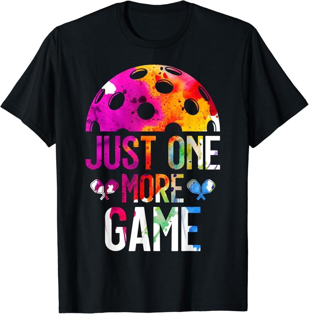 Just One More Game Pickleball Tee Shirts Gift Unisex T-Shirt