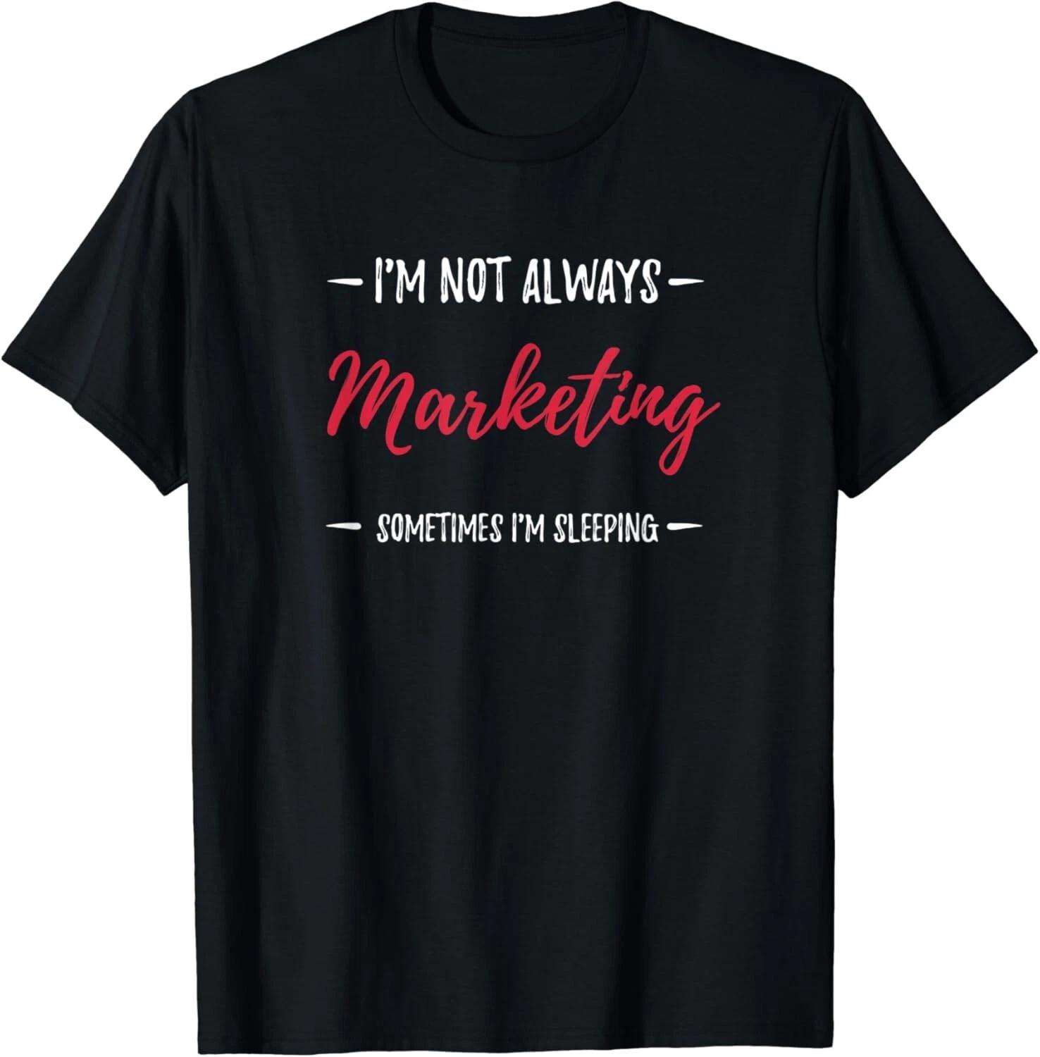 Marketing T-Shirt - I m Not Always Marketing Gift Unisex T-Shirt L