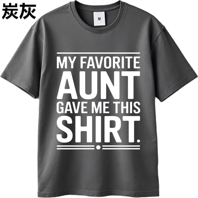 Daily Wear Summer Women T Shirt My Favorite Aunt Gave Me This Shirt Short Sleeve Relaxed Fit Oneck Tees Cotton Tshirt For Men