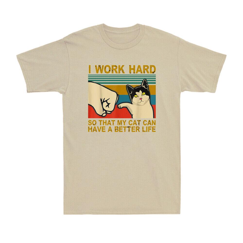 I Work Hard So That My Cat Can Have A Better Life Men Short Sleeve T-shirt S