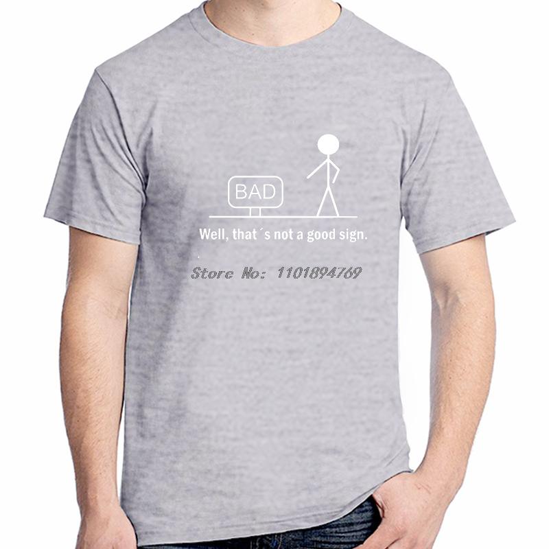 Bad Well Thats Not A Good Sige Funny Shirts Graphic Tee Summer Tops Tshirt New Arrival Goods Cotton New Shirts And Tshirts