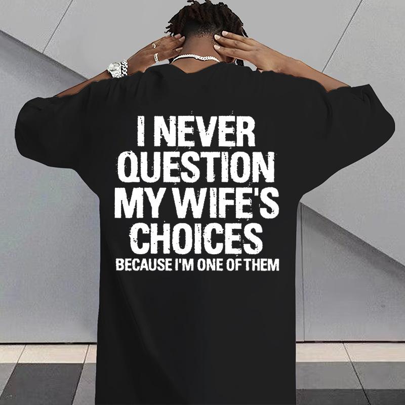 I Never Question My Wifes Choices Because Im One Of Them Unisexs Back Print Tee Funny Husband Casual Short Sleeve Top Gift For Him