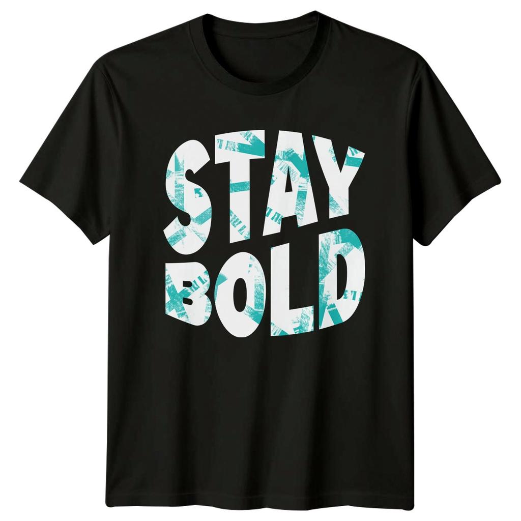 Great Stay Bold TShirt Streetwear Motivational Birthday Gift For Him And Her