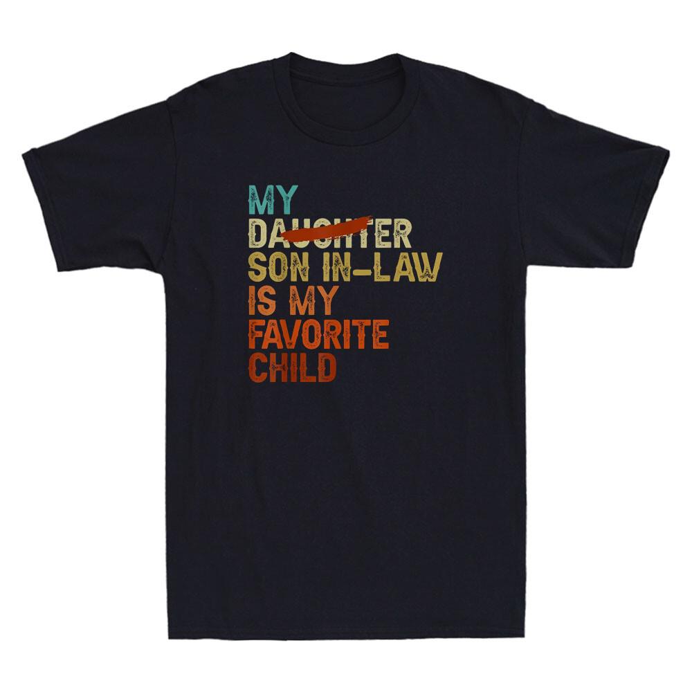 My Son In Law Is My Favorite Child Funny Replaced Daughter Quote Men T-shirt S