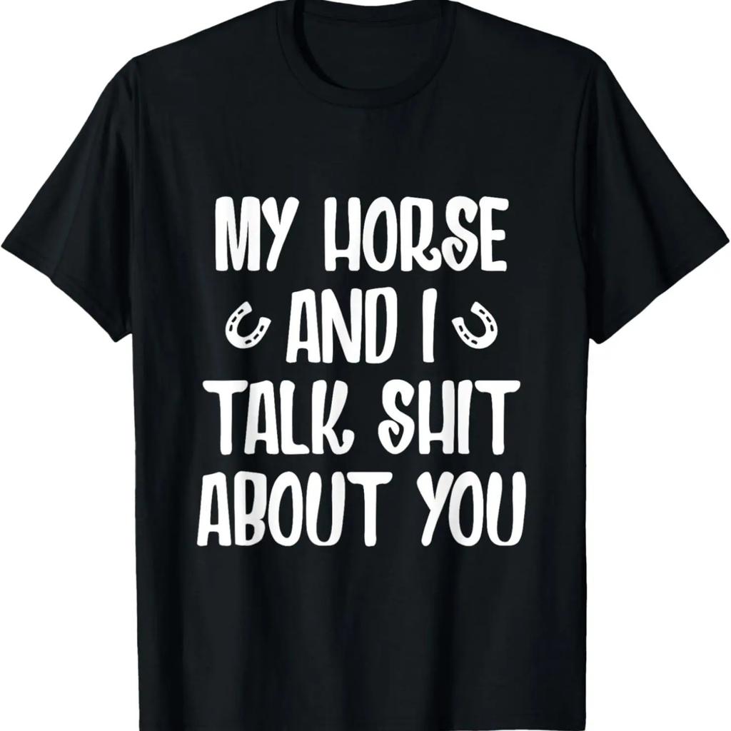 My Horse And I Talk Shit About You T-Shirt