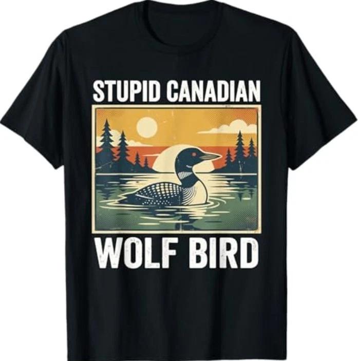 Stupid Canadian Wolf Bird Funny Loon Humor T-Shirt S