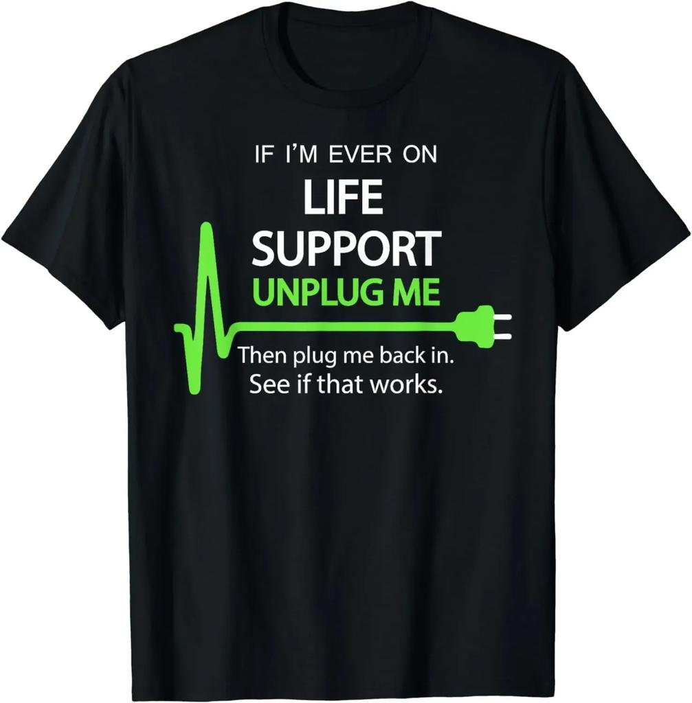 If I'm Ever on Life Support TShirt Funny Sarcastic Geek Tee Men Clothing Ropa Hombre Roupas Camisetas Streetwear Clothes