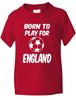 T-Shirt Born To Play for England Football Funny Boys Girls Children Age 1-13Will Open In a New Window or Tab