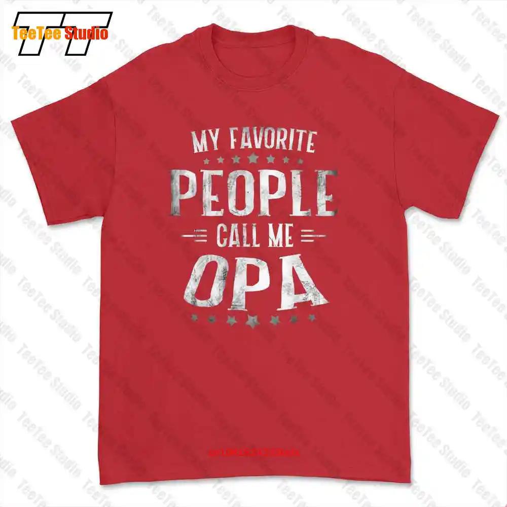 My Favorite People Call Me Opa Fathers Day Tshirt Tee 4372 S