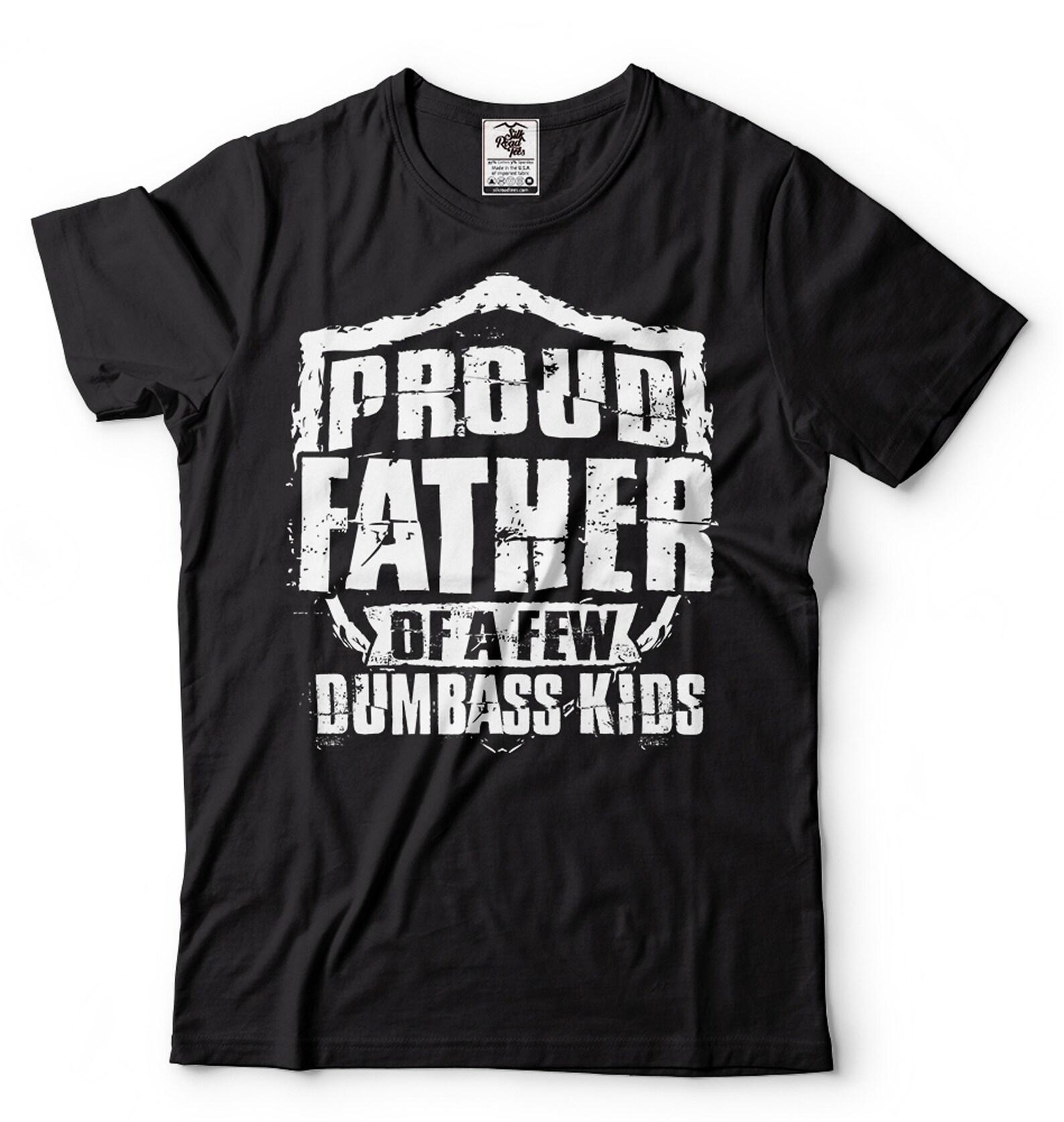 Mens Funny T-Shirt Proud Father Tee Dumbass Shirt Father Day GifT-Shirt Dad Gift Father Shirts Funny Proud Dad T-Shirt Father Gift Ideas S