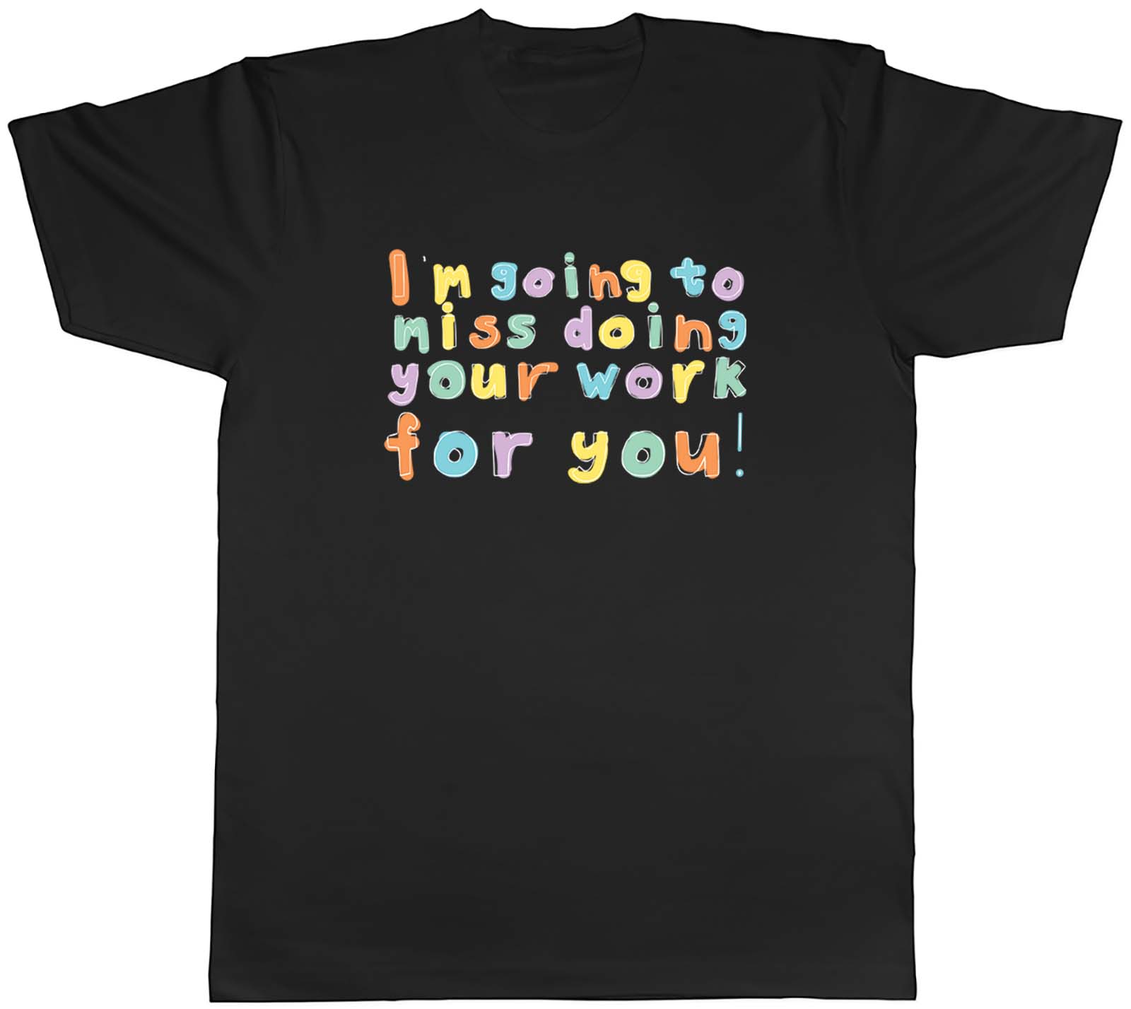 Going To Miss Doing Your Work For You Leaving Leavers Mens Unisex T-Shirt Gift L