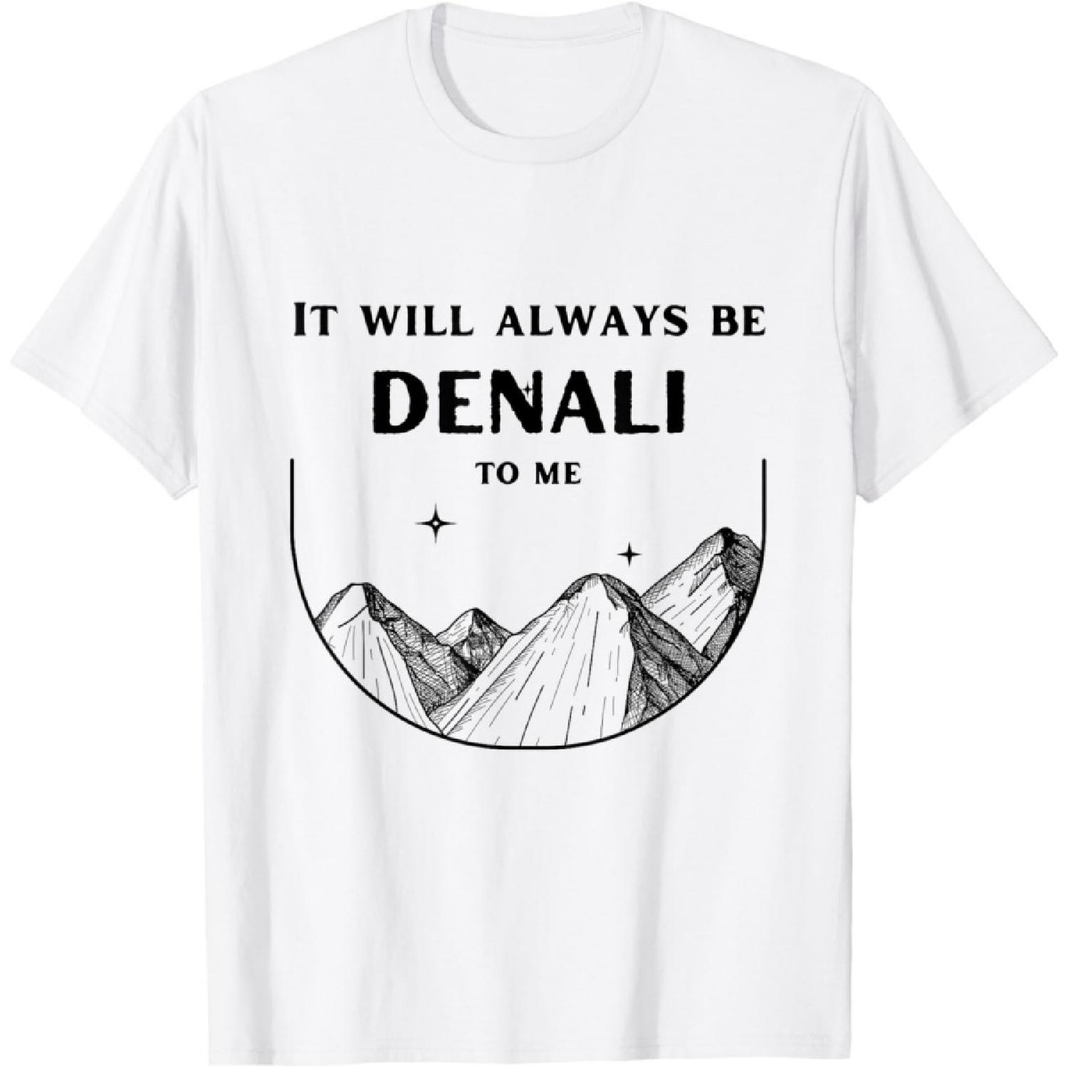 It Will Always Be Denali To Me National Park Alaska Mountain T-Shirt S