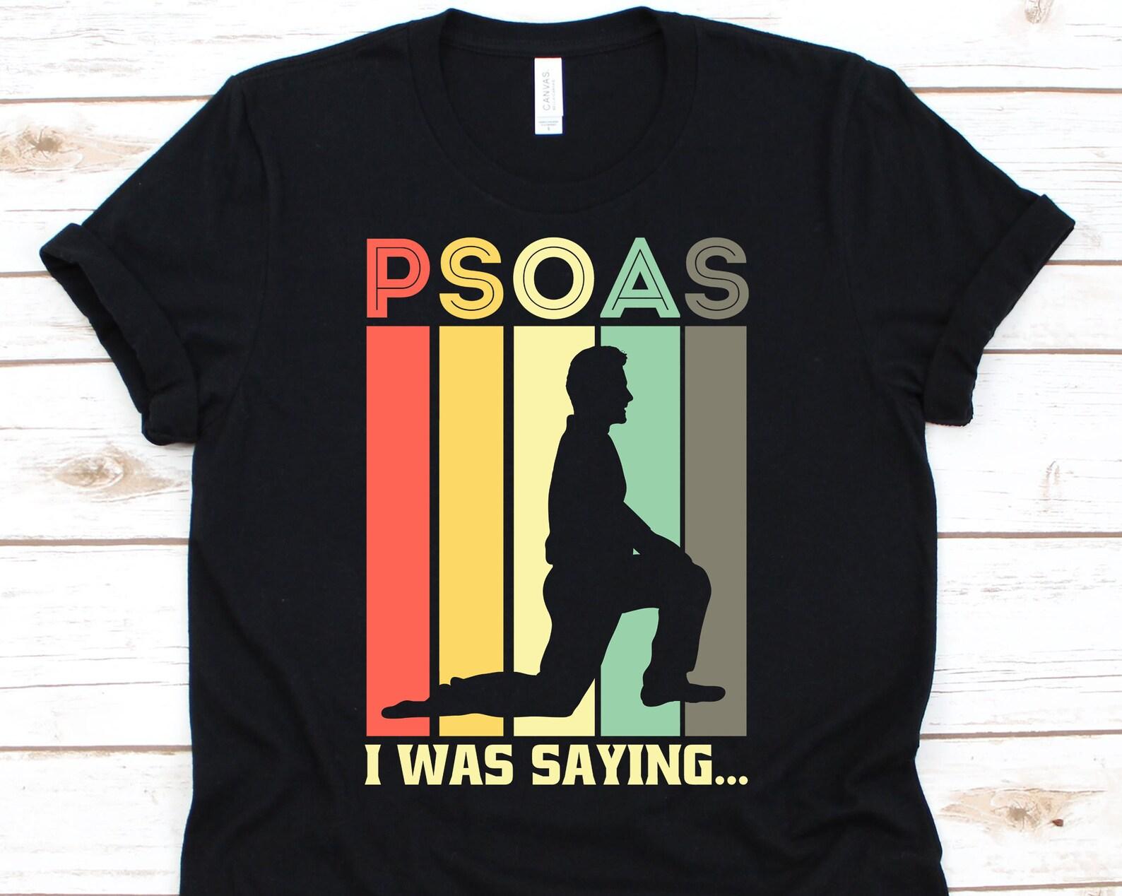 Psoas I Was Saying, Physiotherapy, Medical Staff Gift, Physical Therapist, Physical Therapy, Therapist Shirt, Yoga Shirt M