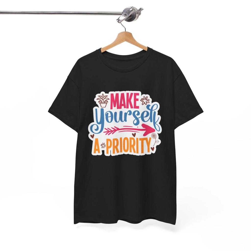 Sassy T-Shirt - Attitude & Humor Make Yourself A Priority Shirt