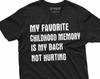 Men's Funny Favorite Childhood Memory T-shirt Birthday Anniversary Gift My Back Not Hurting Hilarious Tee Dad Grandpa Shirt