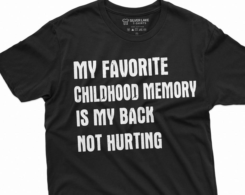 Men's Funny Favorite Childhood memory T-shirt Birthday Anniversary Gift my back not hurting Hilarious tee dad grandpa shirt
