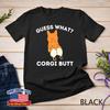 Guess What Corgi Butt Funny Welsh Corgi Owner Dog Lover Unisex T-Shirt
