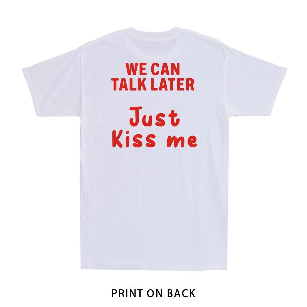 We Can Talk Later, Just Kiss Me Funny Saying Quote (Print An Back) Men's T-Shirt