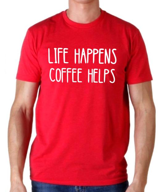 Život se stane...Káva pomáhá Vtipné tričko