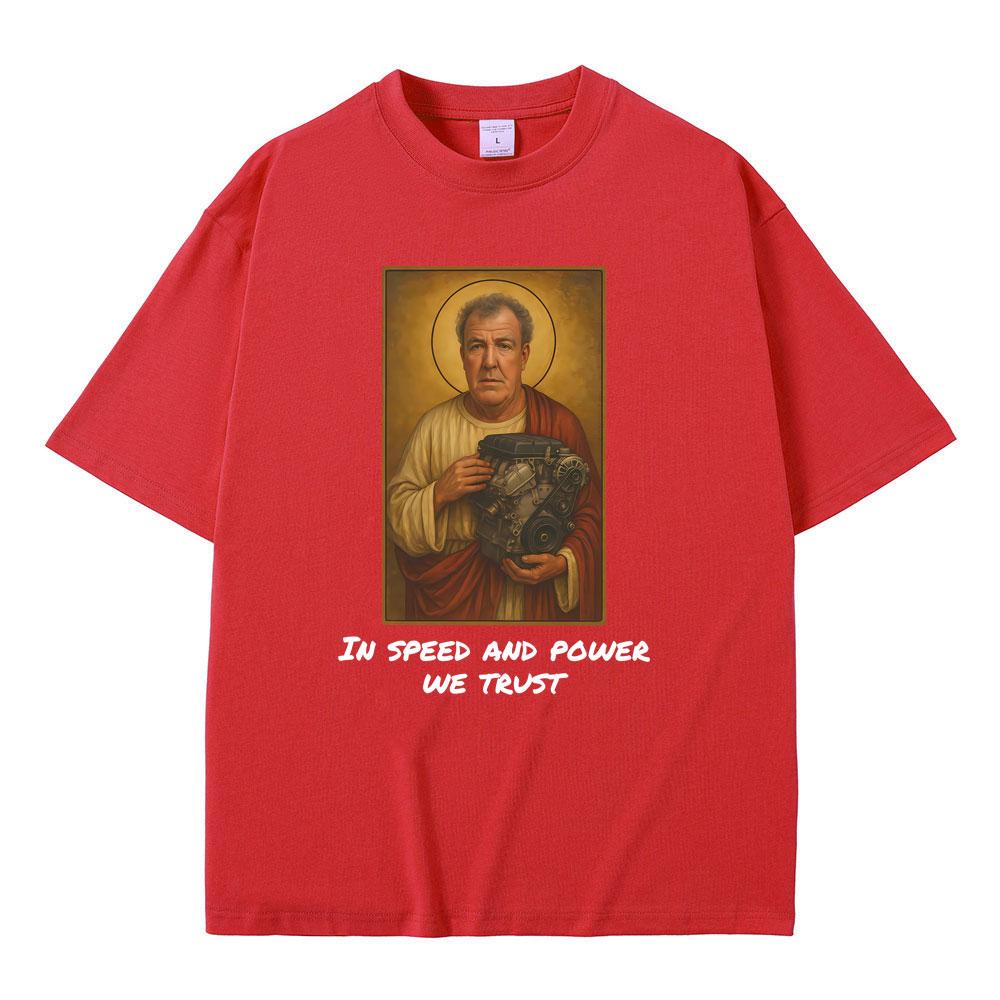 

Jeremy Clarkson in Speed and Power We Trust Tshirts Gear Funny Meme Graphic Tshirt Men Women Casual Vintage Oversized T Shirts S