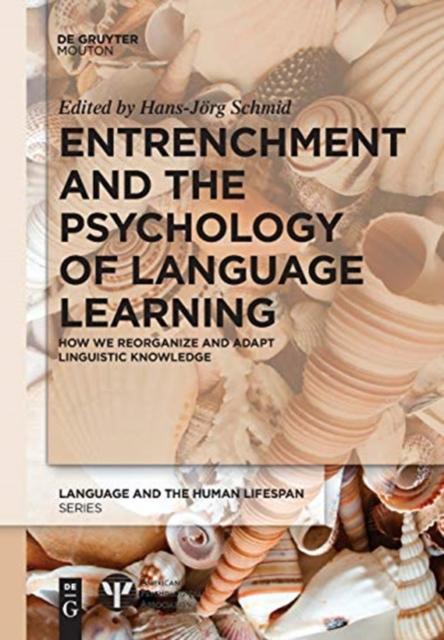 The Entrenchment and the Psychology of Language Learning : How We Reorganize and Adapt Linguistic Knowledge Book