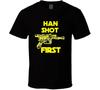 Han Shot First Star Solo Wars Funny Blaster Gift Scifi Empire T Shirt