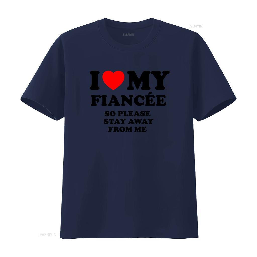 Funny I Love My Fiancée So Please Stay Away From Me T Shirt For Her Vintage Washed Top For Everyday Wear Casual Breathable