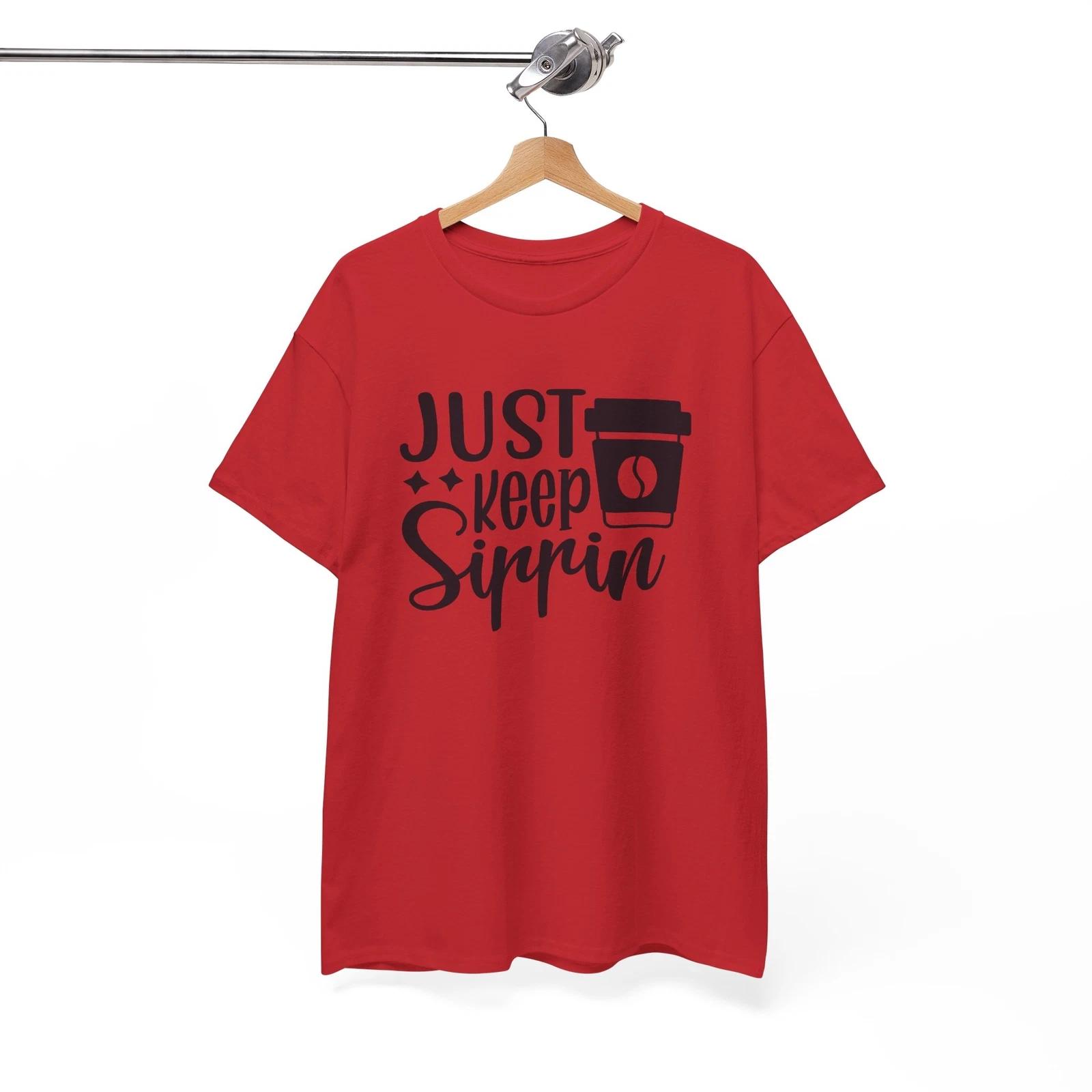 Just keep sippin T-Shirt - Funny Graphic Tee for Instant Laughs XL