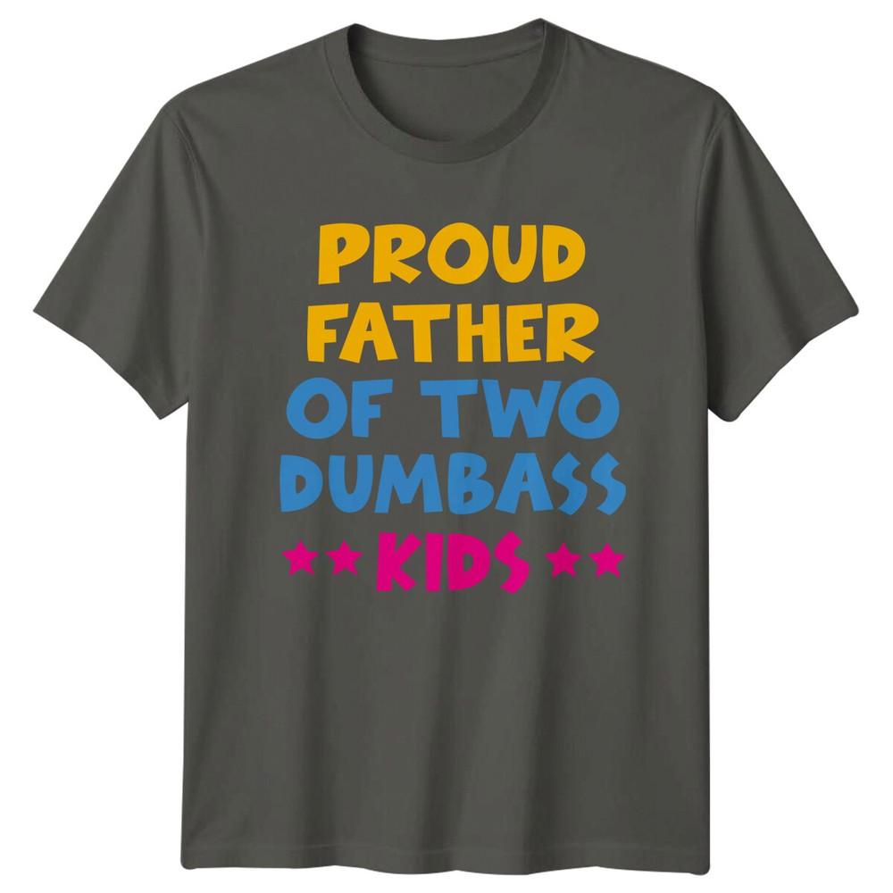 Proud Father Of Two Dumbass Kids Funny Dad TShirt S