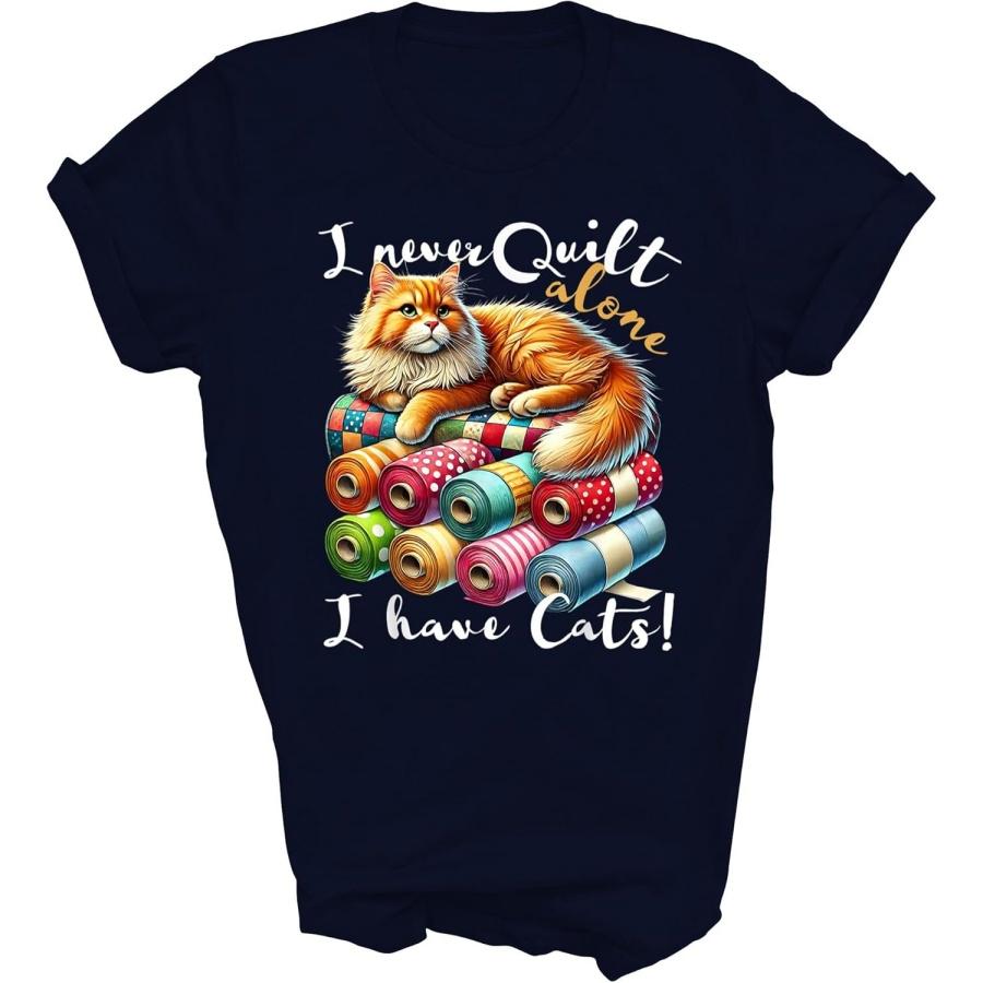 I Never Quilt Alone I Have Cats Sewing Quilter Quilting Sew Cat Mom Dad Cats Owner Unisex Shirt Gift S