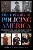 The The History of Policing America  From Militias and Military To the Law Enforcement of Today Book