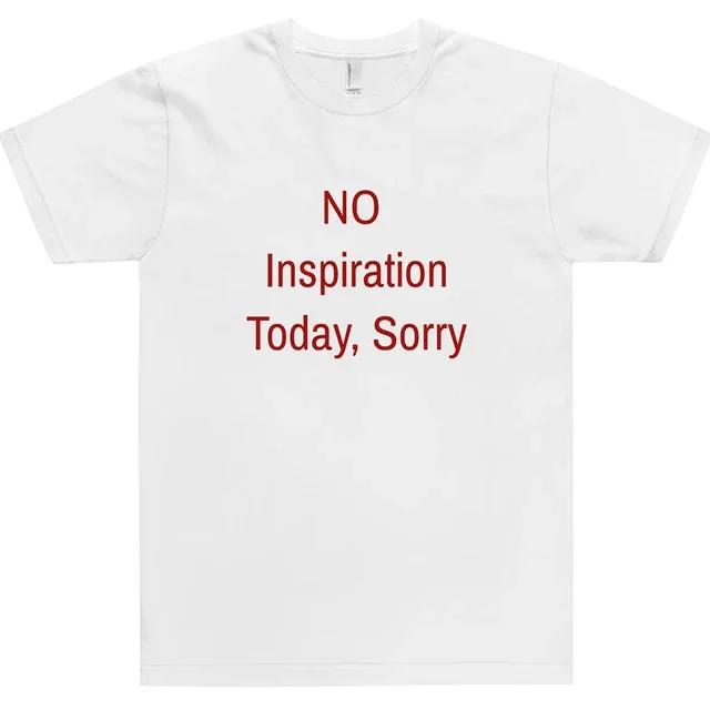 No Inspiration Today Sorry Funny Women T Shirt Graphic Printed Tee Shirts Vintage 2000s Fashion Women Tshirt Clothing S