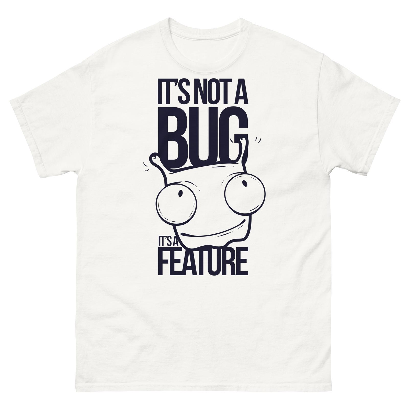 It s not a Bug It s a Feature Computer Geek Tech Unisex T-Shirt Mens Womens Tees Top 4XL