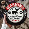 Chihuahua Security Warning Sign Aluminum Round Sign for Wall Art Room Home Restaurant Bar Cafe Garage Decor Foil Engraved