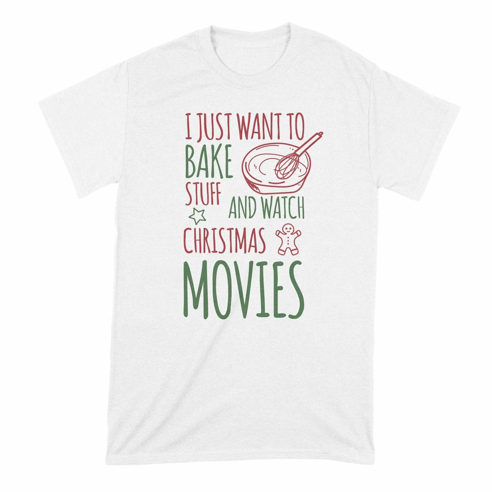 I Just Want To Bake Stuff and Watch Christmas Movies Shirt 2XL