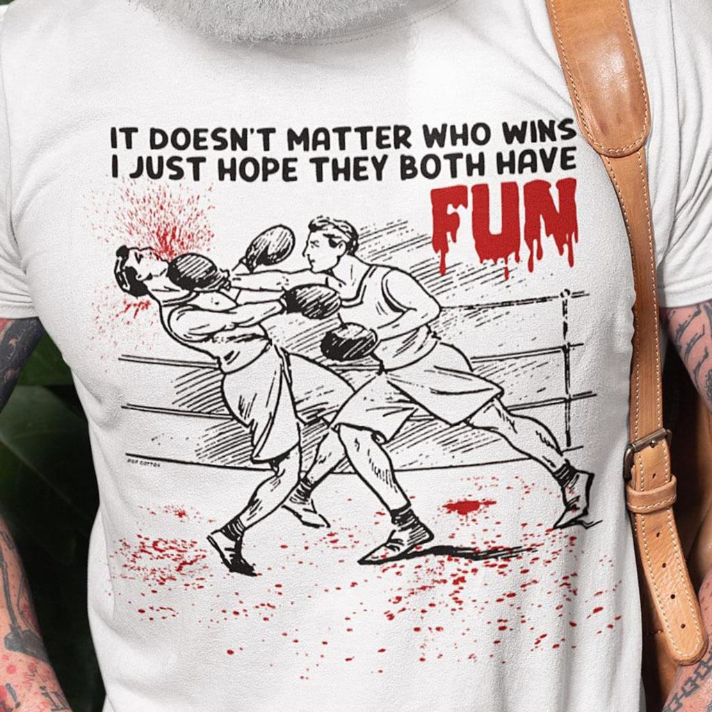 Funny Bloody Boxing It Doesn't Matter Who Wins I Just Hope They Both Have Fun Pop Cotton Unisex Tee T-Shirt