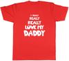 I Really Really Love My Daddy Unisexs Unisex TShirt Tee