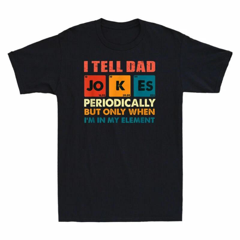 I Tell Dad Jokes Periodically But Only When I m In My Element Funny Men T-Shirt XL