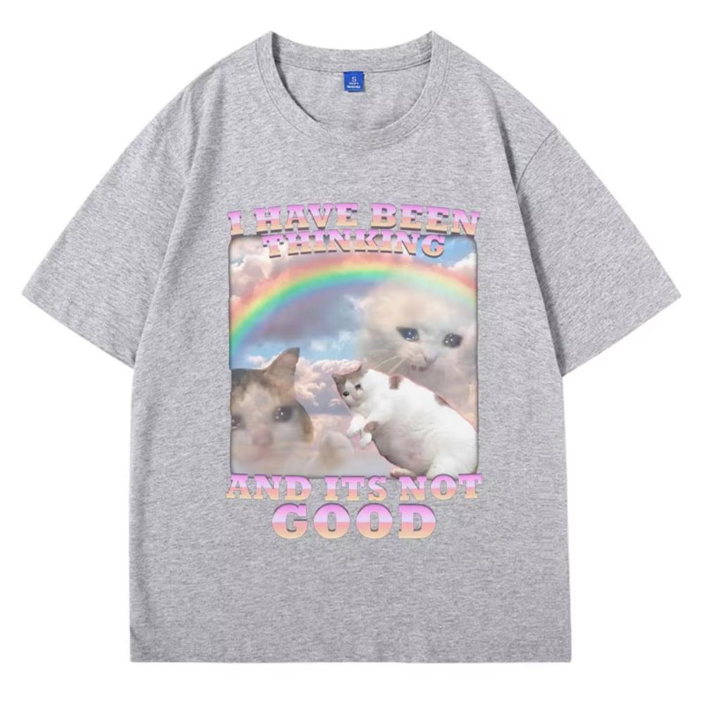 I Have Been Thinking and Its Not Good Funny Cat Meme Printed T Shirt for Men Woman Cotton Loose Short Sleeve T-shirts Male Gift