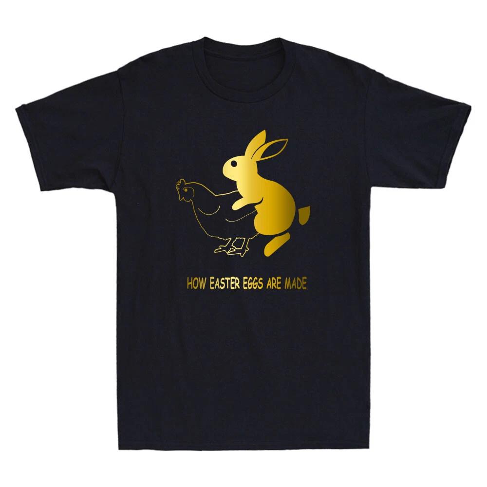 Men s and Women s T-shirts Mens How Easter Eggs Are Made Funny Sarcastic Saying Meme Novelty S