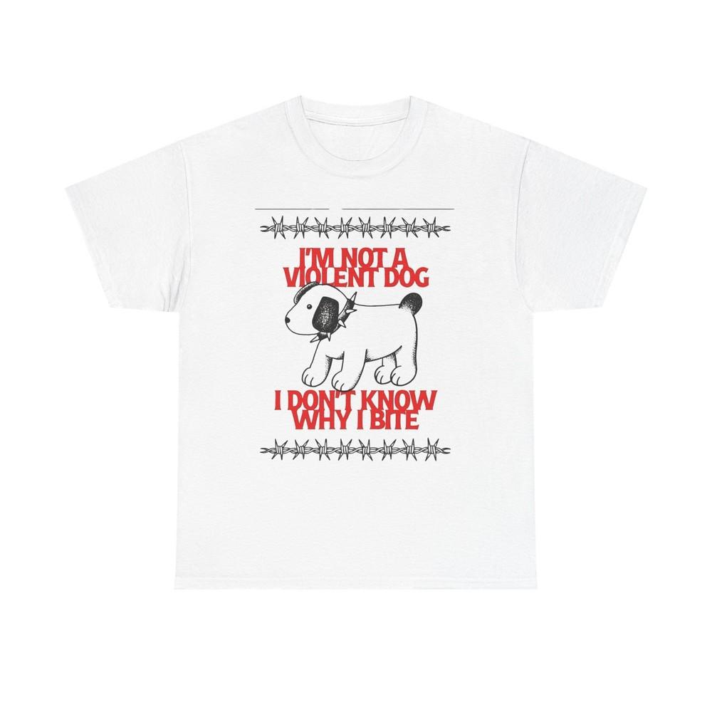 

I#039;m Not A Violent Dog Funny Graphic TShirt Unisex Heavy Cotton Tee Gift Unisex T-Shirt XXL