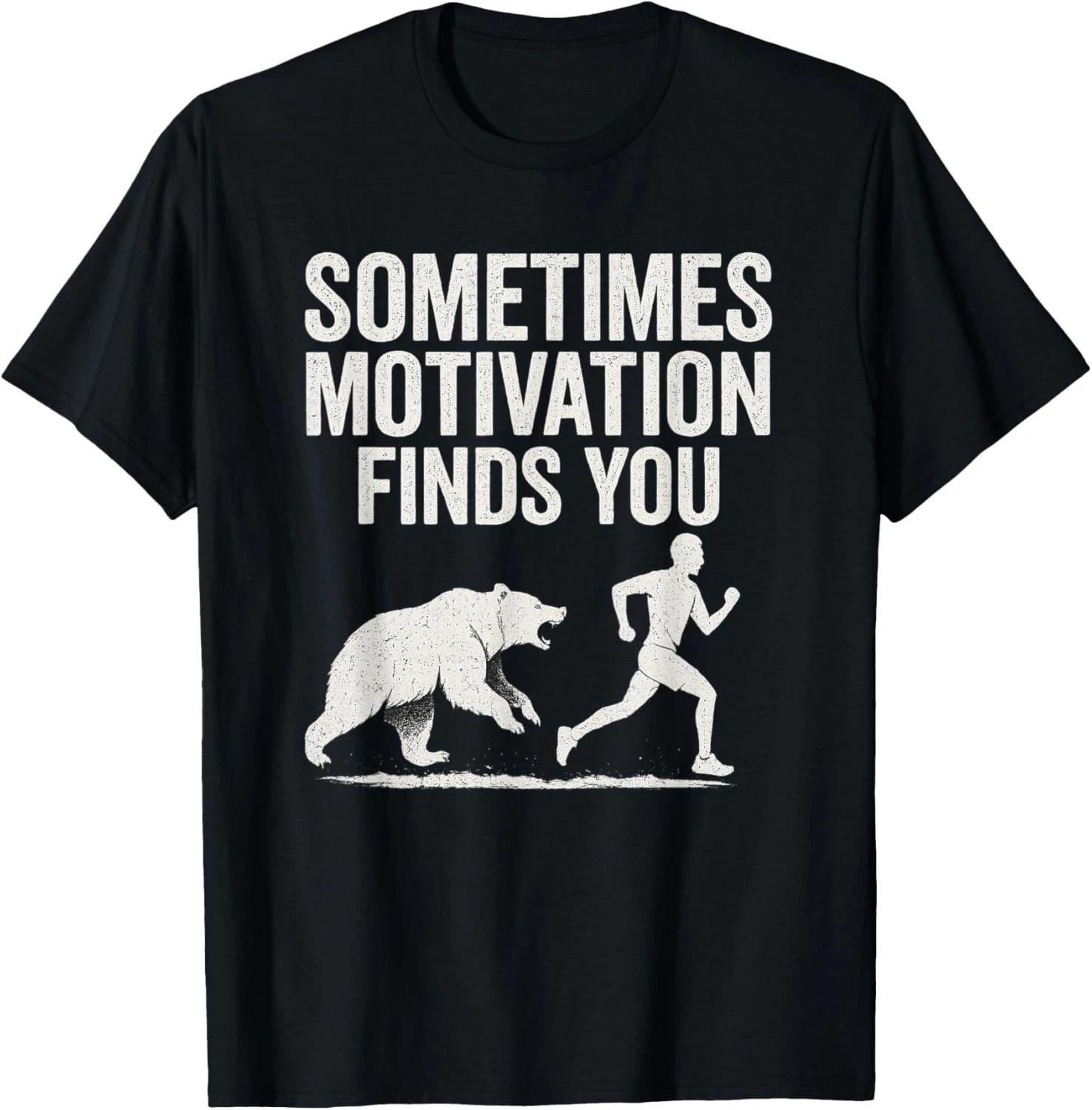 Sometimes Motivation Finds You - Motivational Quotes Joke Gift Unisex T-Shirt 4XL