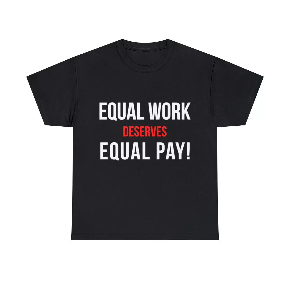 Equal Work Deserves Equal Pay Graphic Tee Shirt, S-5XL 3XL