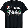 Most Likely To Be Late For Christmas Funny Family Christmas T-Shirt