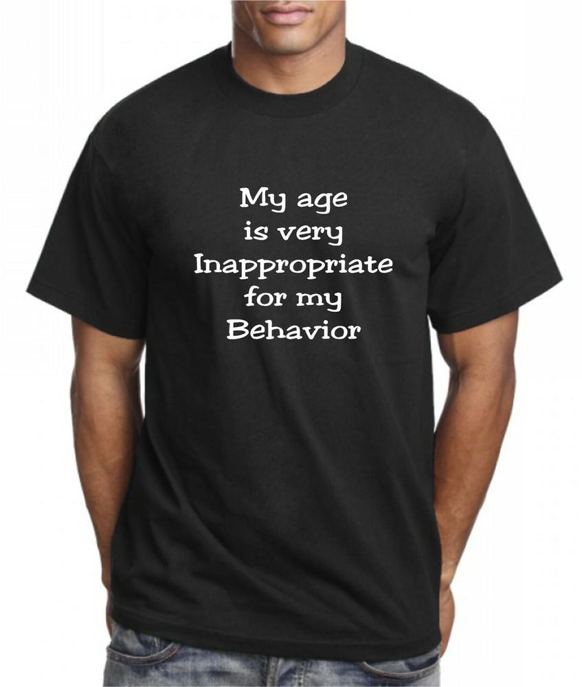 

My age is vey Inappropriate for my Behavior xmas present funny cotton t shirt 4XL