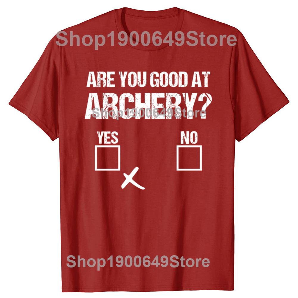 Archer Sarcasm Are You Good At Archery Funny Bow Hunting Tshirts Men Casual Tshirt 100 Cotton Loose Oversized T Shirt Summer