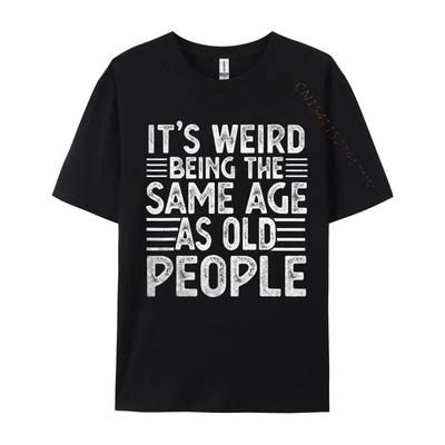 Funny It's Weird Being the Same Age As Old People T-Shirt